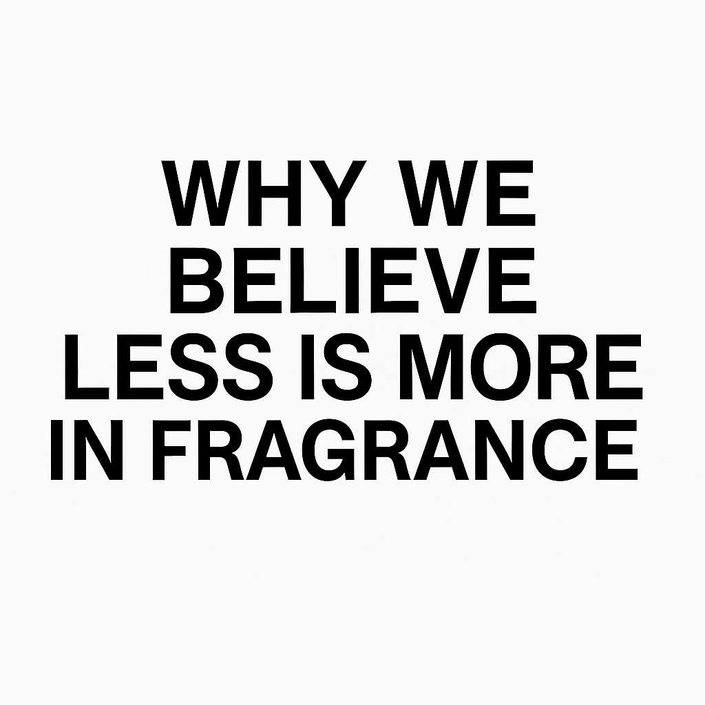 Why We Believe Less Is More in Fragrance