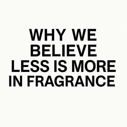 Why We Believe Less Is More in Fragrance